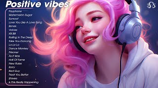 Positive Vibes 🍂 Chill morning songs to start your day ~ English songs chill vibes mix playlist