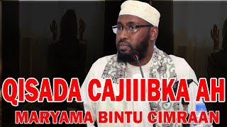 QISADA CAJIIBKA BADAN EE MARYAMA BINTU CIMRAAN || Sh Cabdiqani Qorane