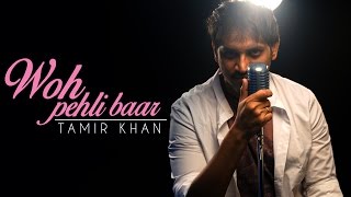 Woh Pehli Baar | Pyaar Mein Kabhi Kabhi | Cover by Tamir Khan