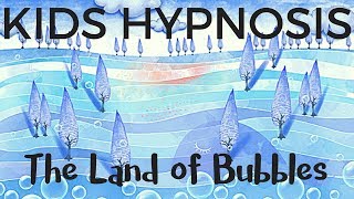 Kids Hypnosis - The Land of Bubbles (fear of the dark and sleep)