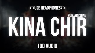 Kina Chir (Punjabi Song) - 10D Audio | 10D Reverb - Mix Song | Feel The Music