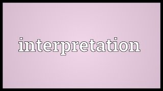 Interpretation Meaning