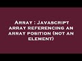 Array : Javascript array referencing an array position (not an element)