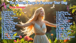 The Greatest Songs to Empower Your Day