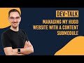 Managing my Hugo website with a content and asset submodule