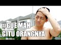 #GUE MAH GITU ORANGNYA