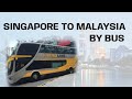 SINGAPORE TO MALAYSIA BY BUS PART-1