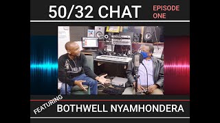 50/32 RANDOM CHAT-EPISODE-1:Mono Featuring Bothwell Nyamhondera