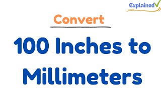 Convert 100 Inches to Millimeters