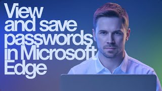 How to View and Save Passwords in Microsoft Edge