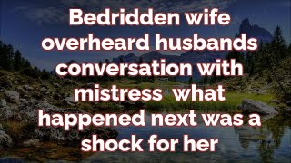 Bedridden wife overheard husbands conversation with mistress  what happened next was a shock for her