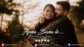 Apna Bana Le - Bhediya | Ankit & Shreya | Prewedding Video | Mani Sharma Photografy | Shimla