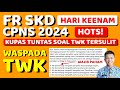 HARI KEENAM FR SKD CPNS 2024 | KUPAS TUNTAS TWK HOTS