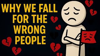 Why We Fall for the Wrong People (Psychology Explained)