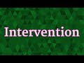 INTERVENTION pronunciation • How to pronounce INTERVENTION