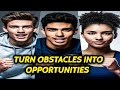 How to Turn Obstacles into Opportunities | A Motivational Video