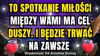 💌💘To spotkanie miłości między wami ma cel duszy. I będzie trwać na zawsze | Anioły miłości