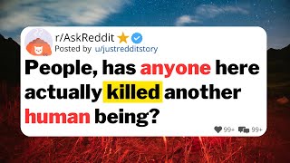 People, has anyone here actually killed another human being?