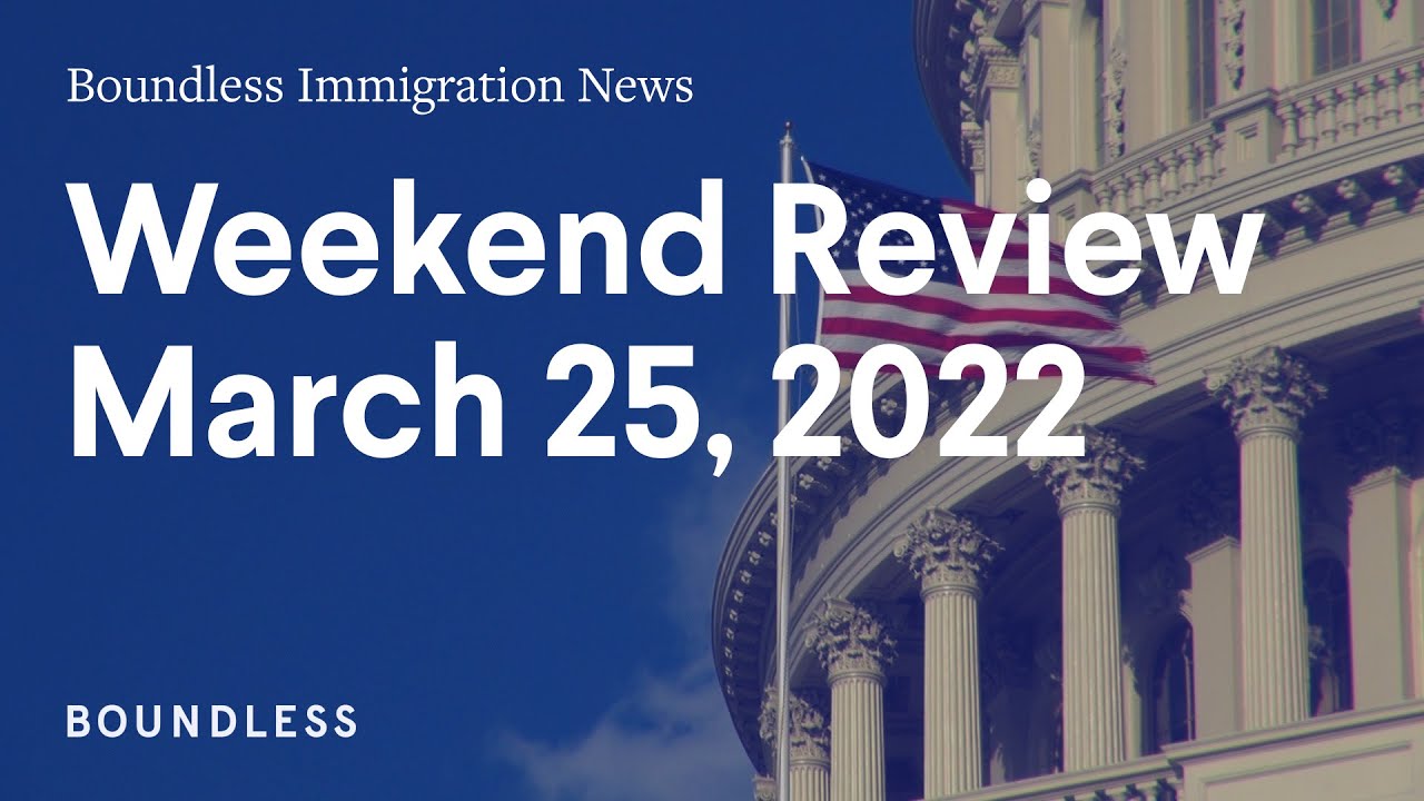 Boundless Immigration News: Weekend Review | March 25, 2022 - YouTube