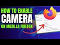 How to Enable Camera on Firefox Browser