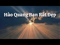 Hào Quang Bạn Rất Đẹp