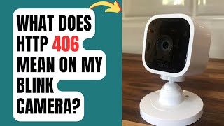 What does HTTP 406 mean on my Blink camera?