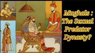 Mughals : The Sexual Predator Dynasty| Mughal Empire | Delhi Sultanate | Mughals In India