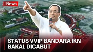 Menhub Budi Karya Ungkap Pemerintah akan Cabut Status VVIP Bandara IKN