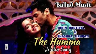 The Humma Song || Jubin Nautiyal || Shashaa Tirupati || Audio Song @balladmusic152