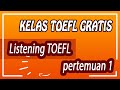 KELAS TOEFL GRATIS LISTENING PERTEMUAN 1