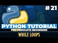 Python tutorial for ABSOLUTE Beginners! While Loops - Episode 21