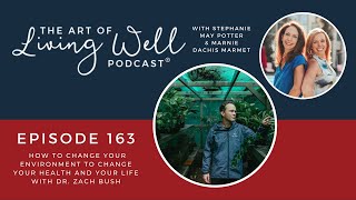 E163:  How to change your environment to change your health and your life with @ZachBushMD​