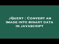 jQuery : Convert an image into binary data in javascript