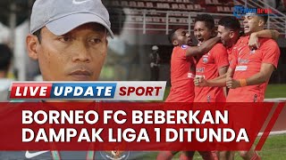 Borneo FC Ungkapkan Dampak Positif & Negatif terkait Penundaan Liga 1 2022/2023: Miliki Waktu Lebih
