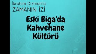 ESKİ BİGA'DA KAHVEHANE KÜLTÜRÜ