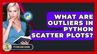 What Are Outliers In Python Scatter Plots? - Python Code School