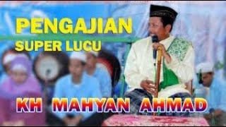 PENGAJIAN LUCU, MENGOCOK PERUT - KH. MAHYAN AHMAD