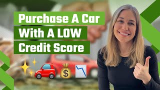 How To Purchase A Car With A Low Credit Score in [2023]