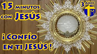 15 minutos con Jesús Sacramentado. Adoración al Santísimo Sacramento del Altar. Visita al Santísimo.