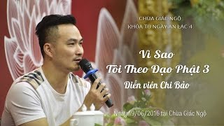 Vì Sao Tôi Theo Đạo Phật 3 - Diễn viên Chi Bảo