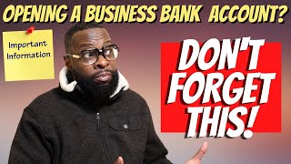 When Opening a Business Bank Account/DON'T FORGET THIS!