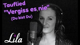 Wunderschönes Tauflied: Vergiss es nie - Du bist Du (Jürgen Werth) live eingesungen von Lila