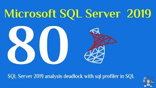80- SQL Server 2019 analysis deadlock with sql profiler in SQL