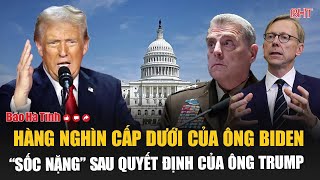 Hàng nghìn cấp dưới của ông Biden “sốc nặng” sau quyết định của ông Trump