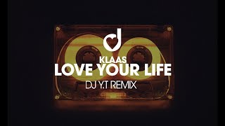 Klaas – Love Your Life (DJ Y.T Remix)