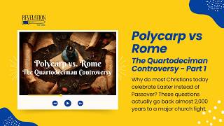 Polycarp vs Rome - The Quartodecimen Controversy