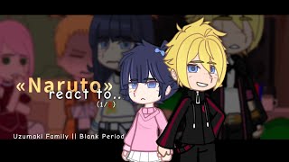 || «Naruto» react to... || (1/2) || Uzumaki Family || Blank Period || Sakura, Hinata, Naruto ||