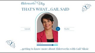 That's What Gail Said: Get to Know More about Elderwerks with Gail Niksic