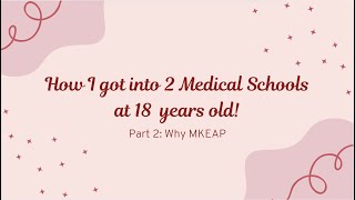 How I got into 2 Medical Schools at 18 years old! Part 2: Why MKEAP