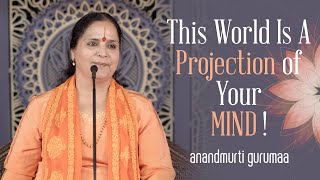 This World Is A Projection of Your Mind (English) | Anandmurti Gurumaa